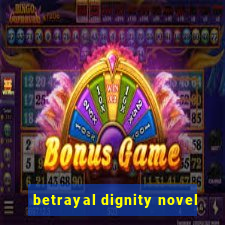 betrayal dignity novel